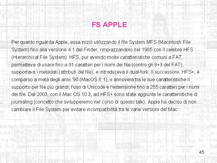  FS APPLE Per quanto riguarda Apple, essa iniziò utilizzando il file System MFS