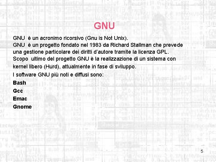 GNU è un acronimo ricorsivo (Gnu is Not Unix). GNU è un progetto fondato