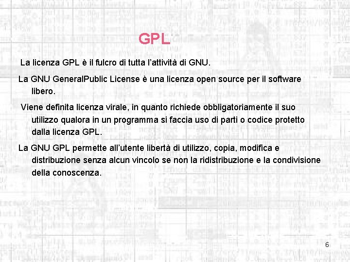 GPL La licenza GPL è il fulcro di tutta l’attività di GNU. La GNU