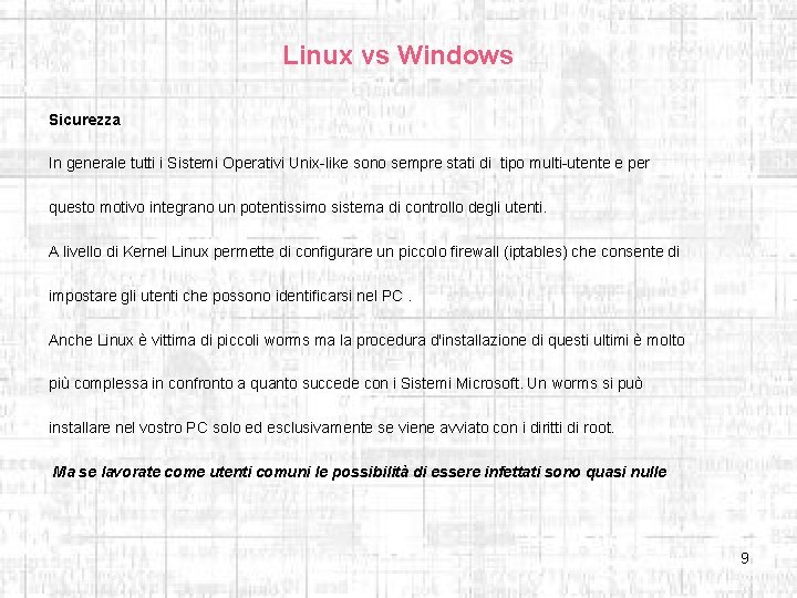 Linux vs Windows Sicurezza In generale tutti i Sistemi Operativi Unix-like sono sempre stati