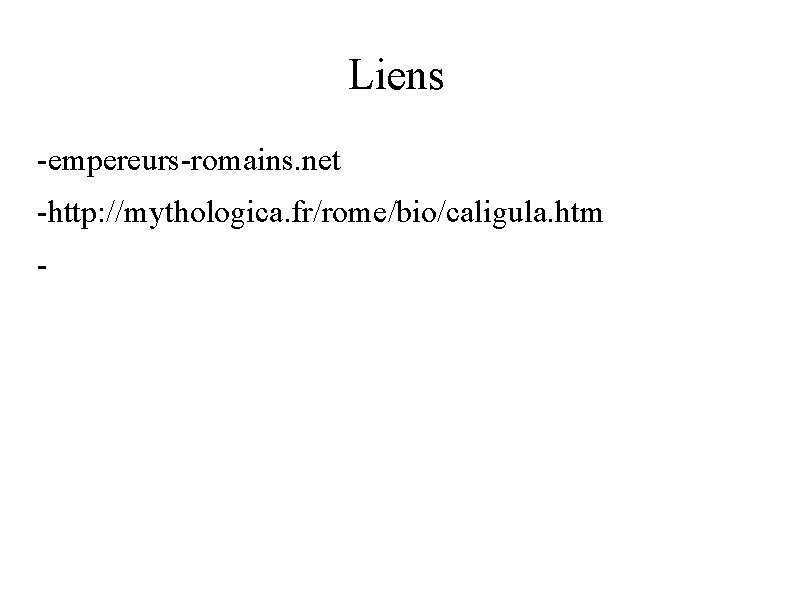 Liens -empereurs-romains. net -http: //mythologica. fr/rome/bio/caligula. htm 