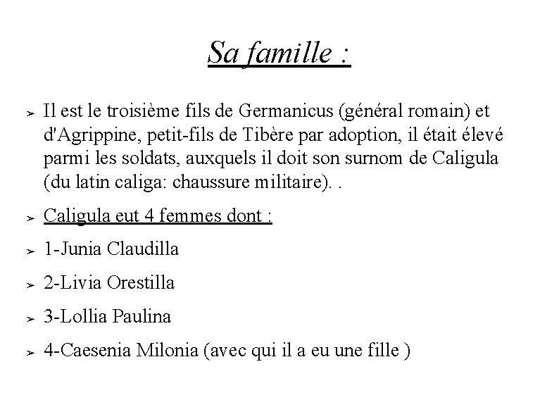 Sa famille : ➢ Il est le troisième fils de Germanicus (général romain) et