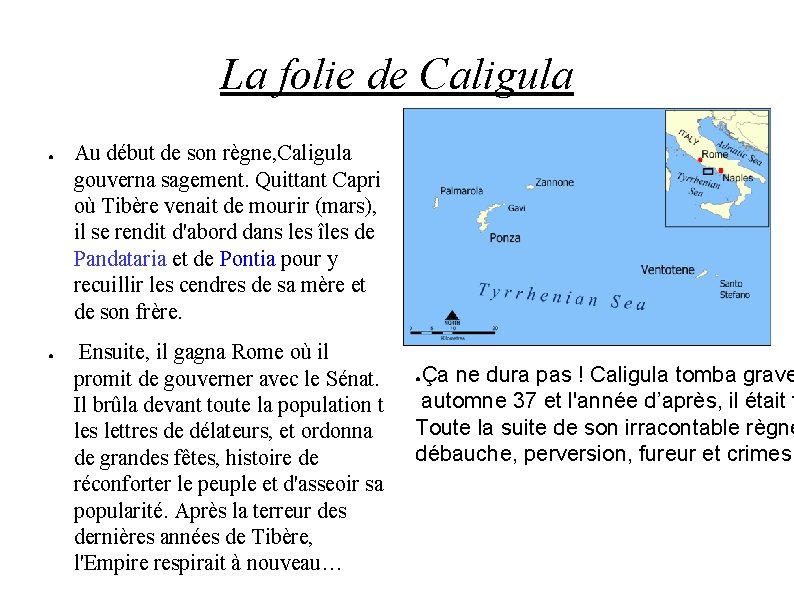 La folie de Caligula ● ● Au début de son règne, Caligula gouverna sagement.