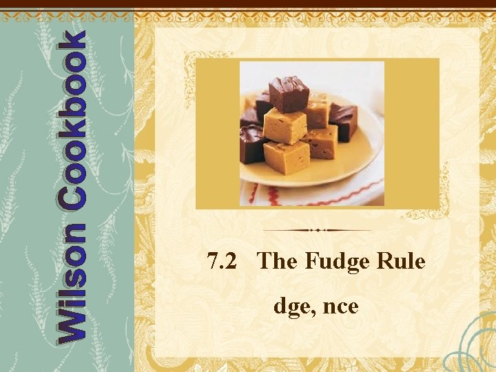 Wilson Cookbook 7. 2 The Fudge Rule dge, nce 