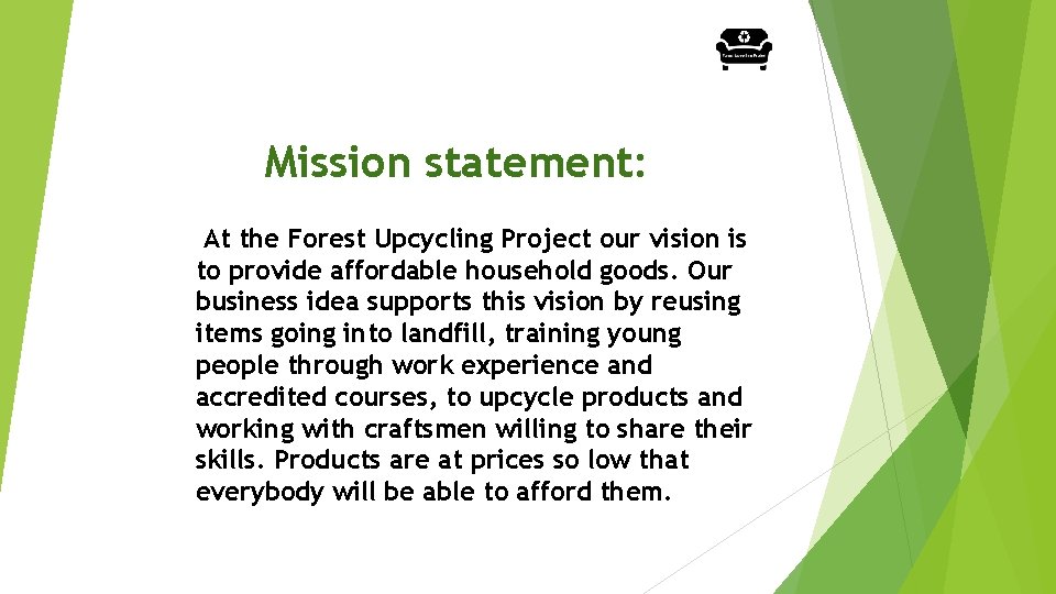 Mission statement: At the Forest Upcycling Project our vision is to provide affordable household