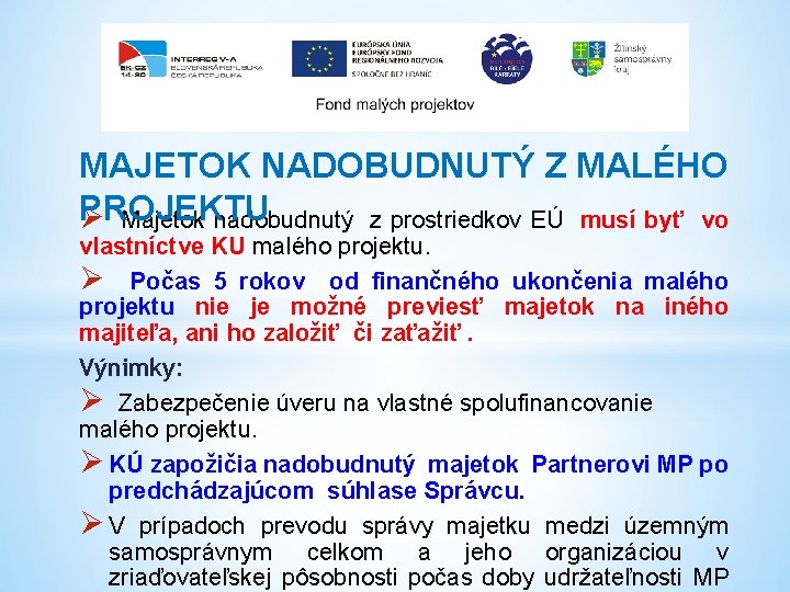 MAJETOK NADOBUDNUTÝ Z MALÉHO PROJEKTU Ø Majetok nadobudnutý z prostriedkov EÚ musí byť vo