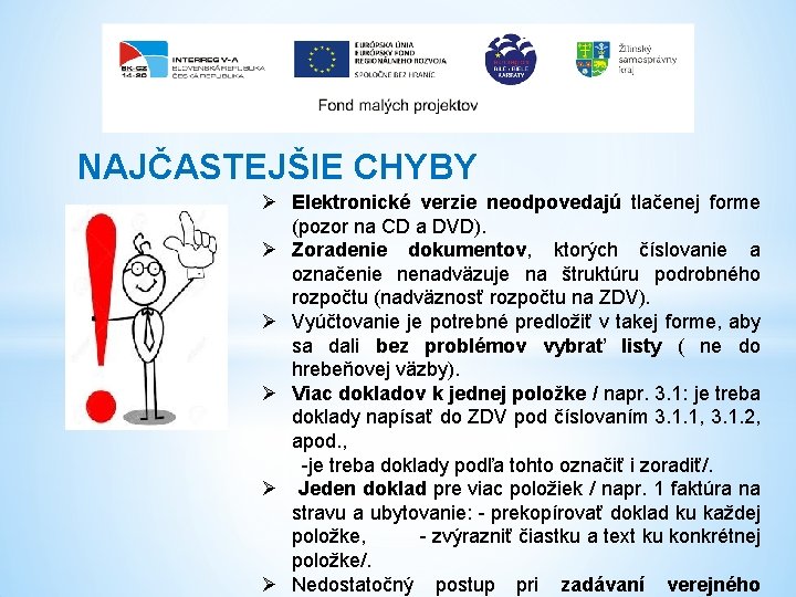 NAJČASTEJŠIE CHYBY Ø Elektronické verzie neodpovedajú tlačenej forme (pozor na CD a DVD). Ø