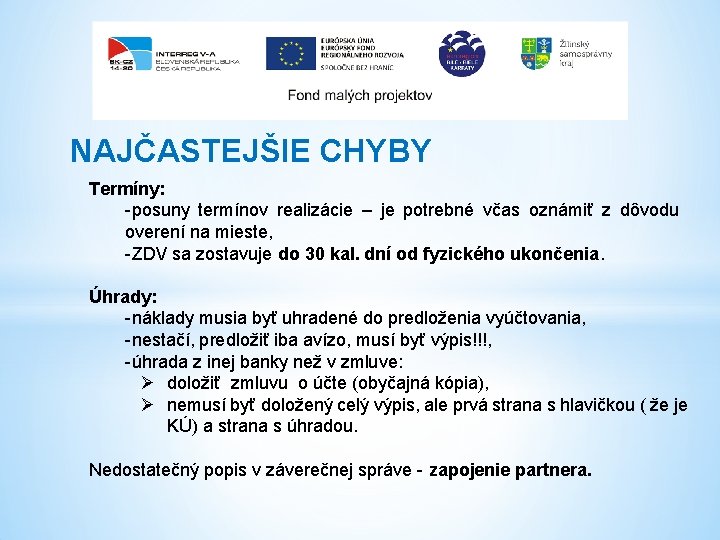 NAJČASTEJŠIE CHYBY Termíny: -posuny termínov realizácie – je potrebné včas oznámiť z dôvodu overení