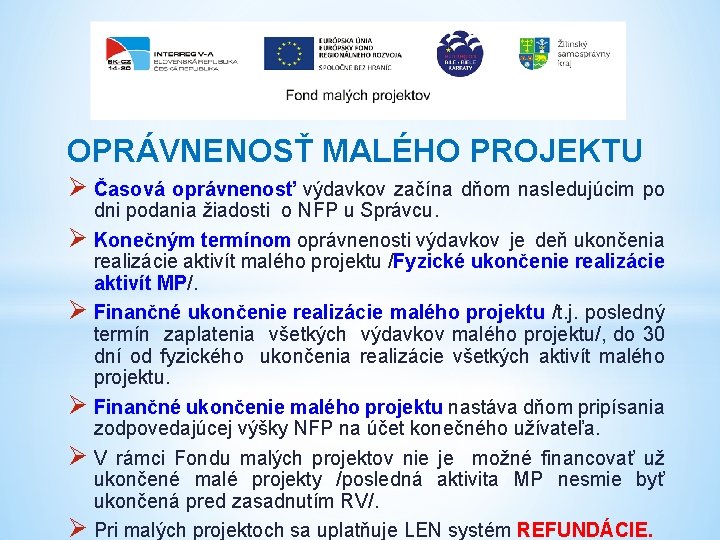 OPRÁVNENOSŤ MALÉHO PROJEKTU Ø Časová oprávnenosť výdavkov začína dňom nasledujúcim po dni podania žiadosti