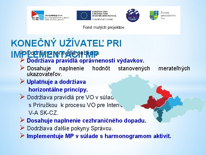 KONEČNÝ UŽÍVATEĽ PRI Ø Dodržiava pravidlá publicity. IMPLEMENTÁCII MP Ø Dodržiava pravidlá oprávnenosti výdavkov.