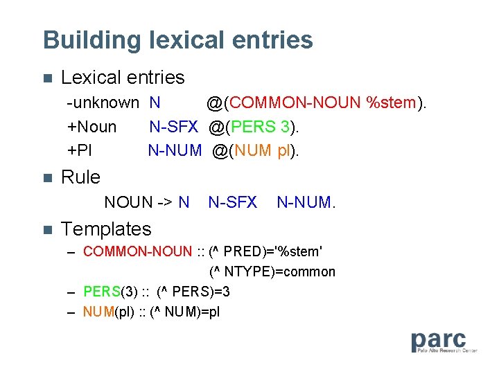 Building lexical entries n Lexical entries -unknown N @(COMMON-NOUN %stem). +Noun N-SFX @(PERS 3).