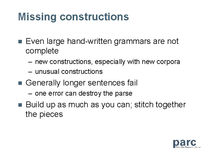 Missing constructions n Even large hand-written grammars are not complete – new constructions, especially