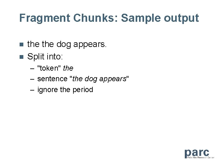 Fragment Chunks: Sample output n n the dog appears. Split into: – "token" the