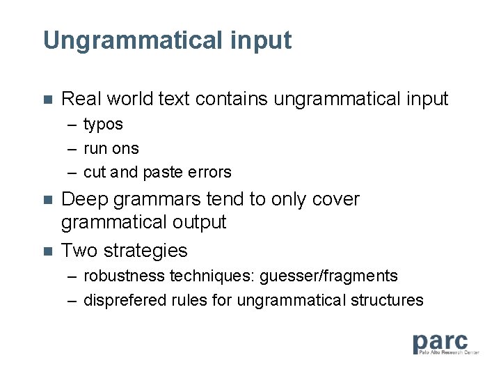 Ungrammatical input n Real world text contains ungrammatical input – typos – run ons