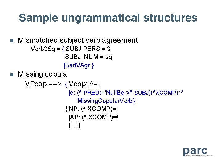 Sample ungrammatical structures n Mismatched subject-verb agreement Verb 3 Sg = { SUBJ PERS