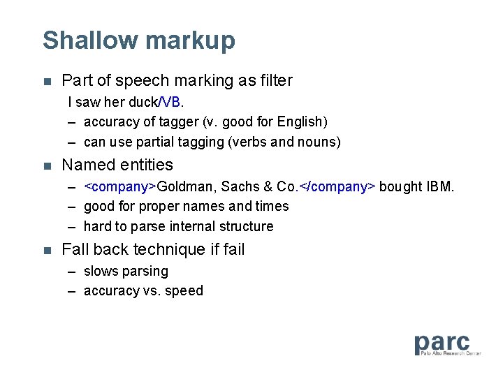 Shallow markup n Part of speech marking as filter I saw her duck/VB. –