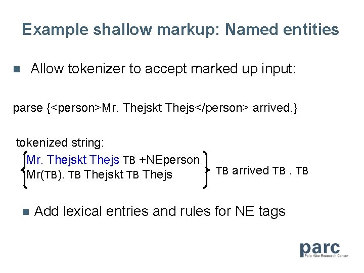 Example shallow markup: Named entities Allow tokenizer to accept marked up input: n parse