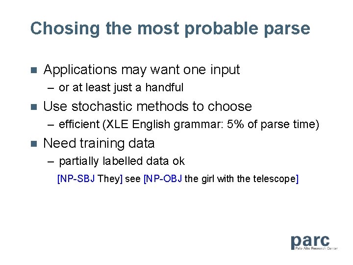 Chosing the most probable parse n Applications may want one input – or at