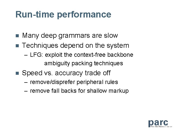 Run-time performance n n Many deep grammars are slow Techniques depend on the system
