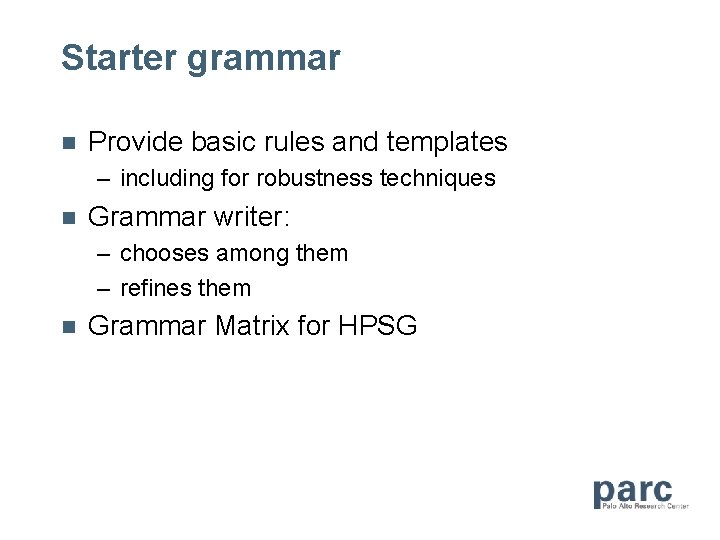 Starter grammar n Provide basic rules and templates – including for robustness techniques n