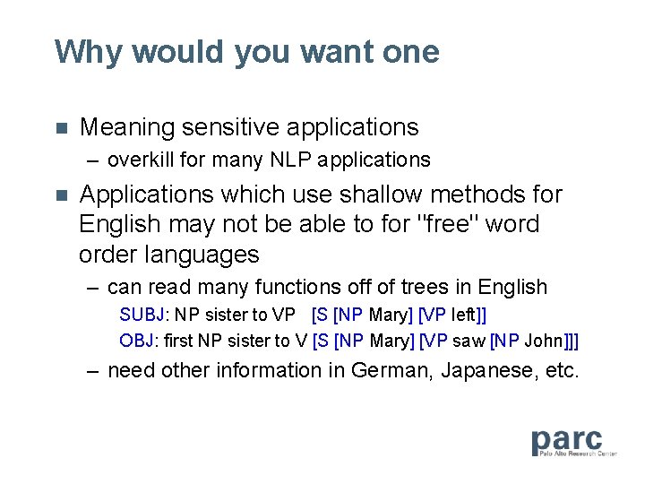 Why would you want one n Meaning sensitive applications – overkill for many NLP