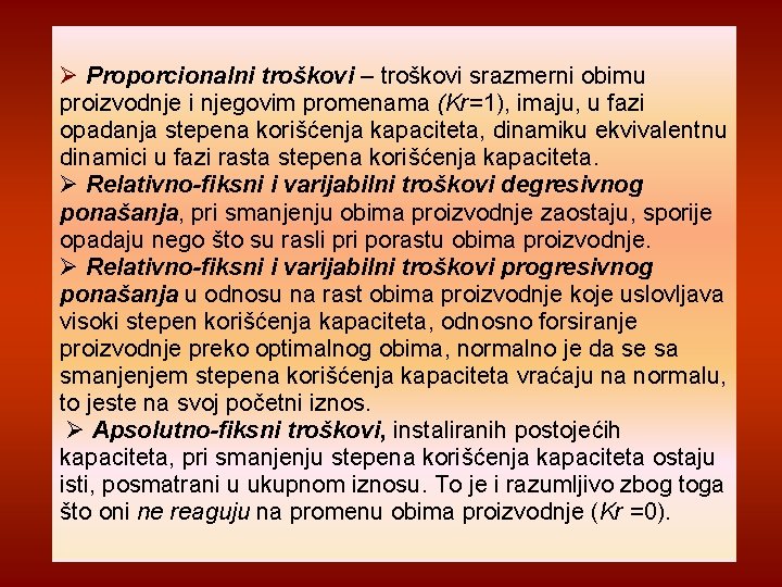  Proporcionalni troškovi – troškovi srazmerni obimu proizvodnje i njegovim promenama (Kr=1), imaju, u