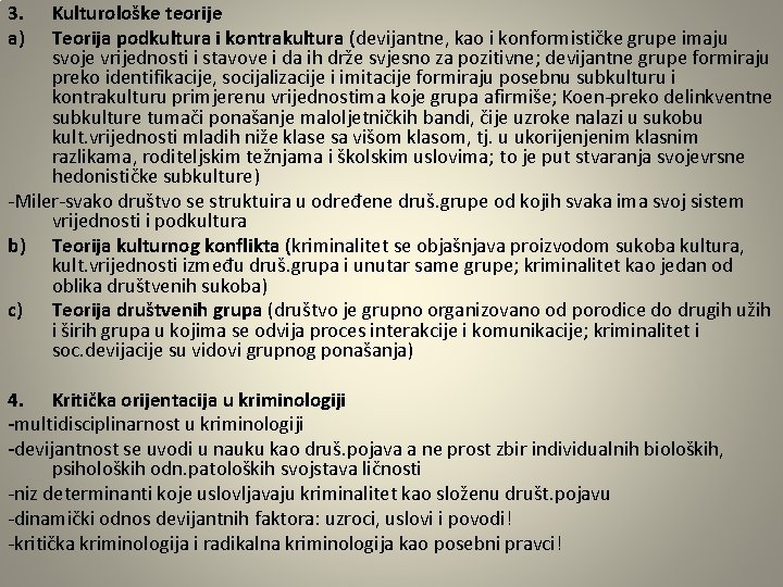 3. a) Kulturološke teorije Teorija podkultura i kontrakultura (devijantne, kao i konformističke grupe imaju