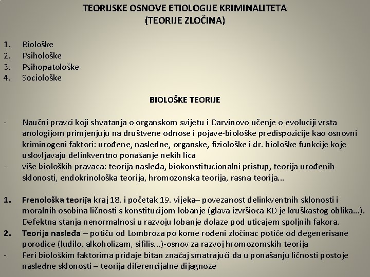 TEORIJSKE OSNOVE ETIOLOGIJE KRIMINALITETA (TEORIJE ZLOČINA) 1. 2. 3. 4. Biološke Psihopatološke Sociološke BIOLOŠKE