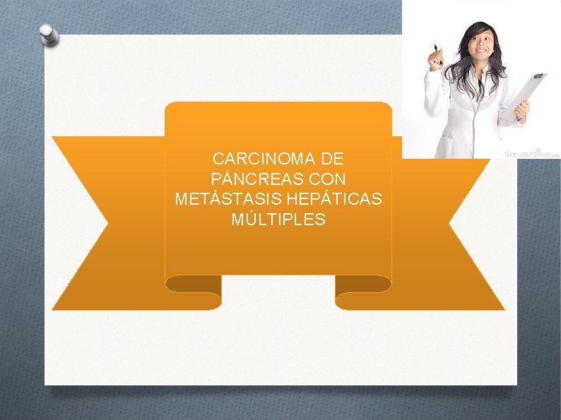 CARCINOMA DE PÁNCREAS CON METÁSTASIS HEPÁTICAS MÚLTIPLES 