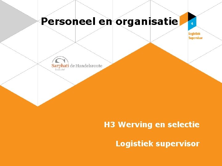 Personeel en organisatie H 3 Werving en selectie Logistiek supervisor 