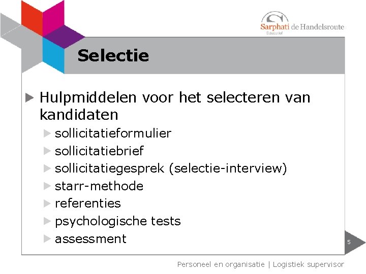 Selectie Hulpmiddelen voor het selecteren van kandidaten sollicitatieformulier sollicitatiebrief sollicitatiegesprek (selectie-interview) starr-methode referenties psychologische