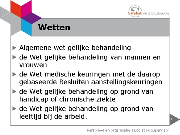 Wetten Algemene wet gelijke behandeling de Wet gelijke behandeling van mannen en vrouwen de