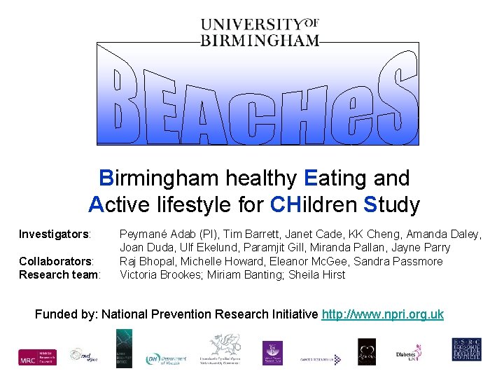 Birmingham healthy Eating and Active lifestyle for CHildren Study Investigators: Collaborators: Research team: Peymané
