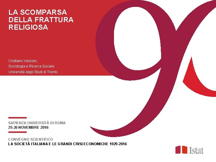 LA SCOMPARSA DELLA FRATTURA RELIGIOSA Cristiano Vezzoni, Sociologia e Ricerca Sociale Università degli Studi