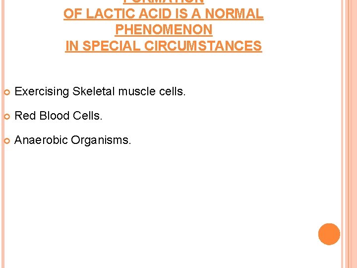 FORMATION OF LACTIC ACID IS A NORMAL PHENOMENON IN SPECIAL CIRCUMSTANCES Exercising Skeletal muscle