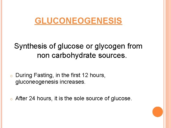 GLUCONEOGENESIS Synthesis of glucose or glycogen from non carbohydrate sources. o During Fasting, in