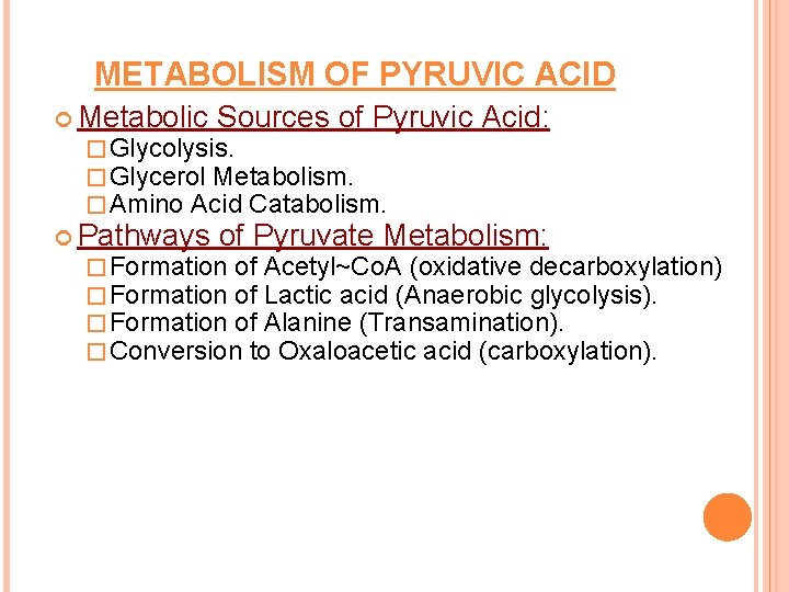 METABOLISM OF PYRUVIC ACID Metabolic Sources of Pyruvic Acid: � Glycolysis. � Glycerol Metabolism.