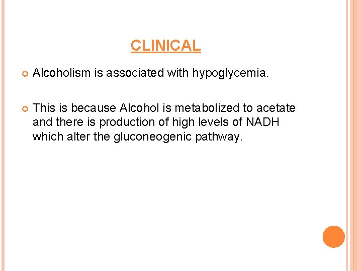 CLINICAL Alcoholism is associated with hypoglycemia. This is because Alcohol is metabolized to acetate