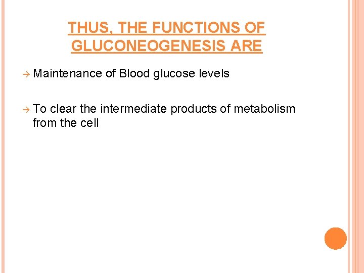 THUS, THE FUNCTIONS OF GLUCONEOGENESIS ARE à Maintenance à To of Blood glucose levels
