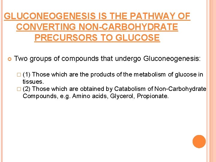 GLUCONEOGENESIS IS THE PATHWAY OF CONVERTING NON-CARBOHYDRATE PRECURSORS TO GLUCOSE Two groups of compounds