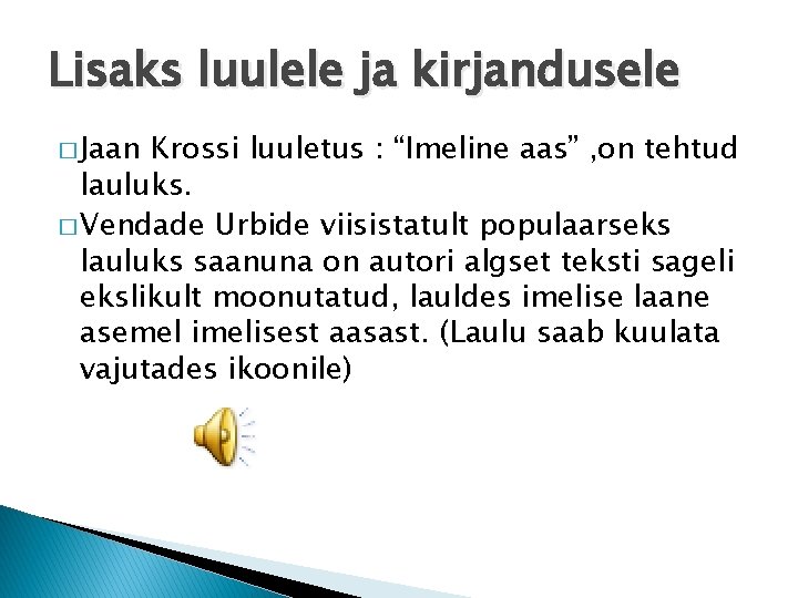 Lisaks luulele ja kirjandusele � Jaan Krossi luuletus : “Imeline aas” , on tehtud