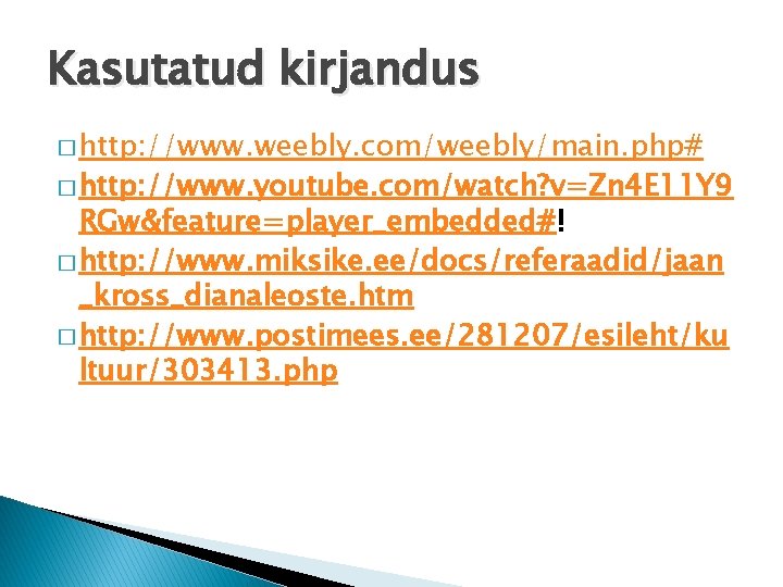 Kasutatud kirjandus � http: //www. weebly. com/weebly/main. php# � http: //www. youtube. com/watch? v=Zn