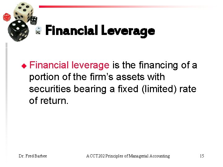 Financial Leverage u Financial leverage is the financing of a portion of the firm’s