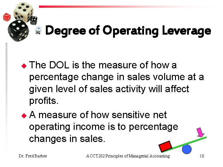 Degree of Operating Leverage u The DOL is the measure of how a percentage