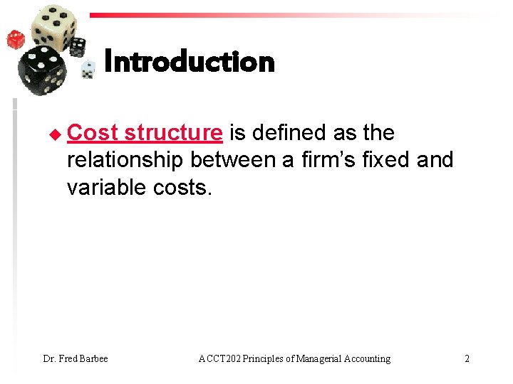 Introduction u Cost structure is defined as the relationship between a firm’s fixed and