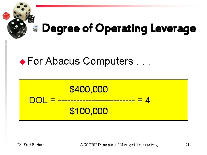 Degree of Operating Leverage u For Abacus Computers. . . $400, 000 DOL =