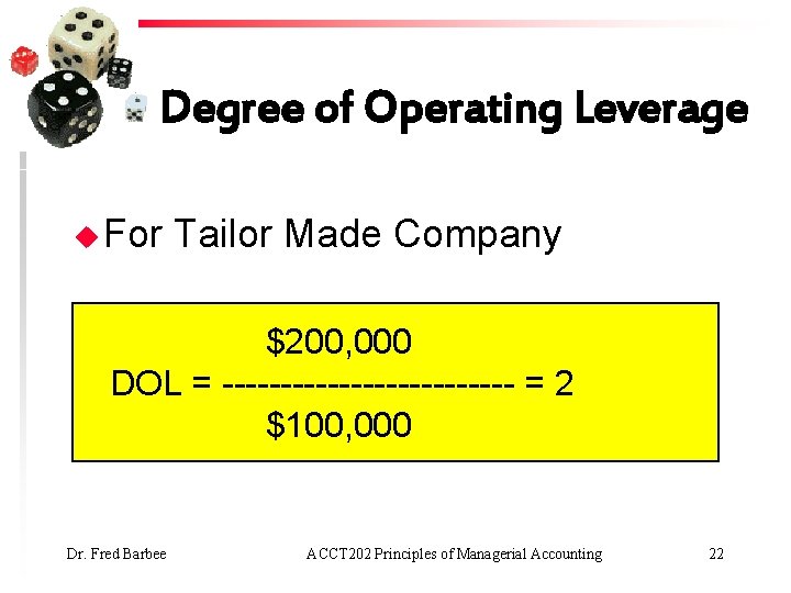 Degree of Operating Leverage u For Tailor Made Company $200, 000 DOL = -------------