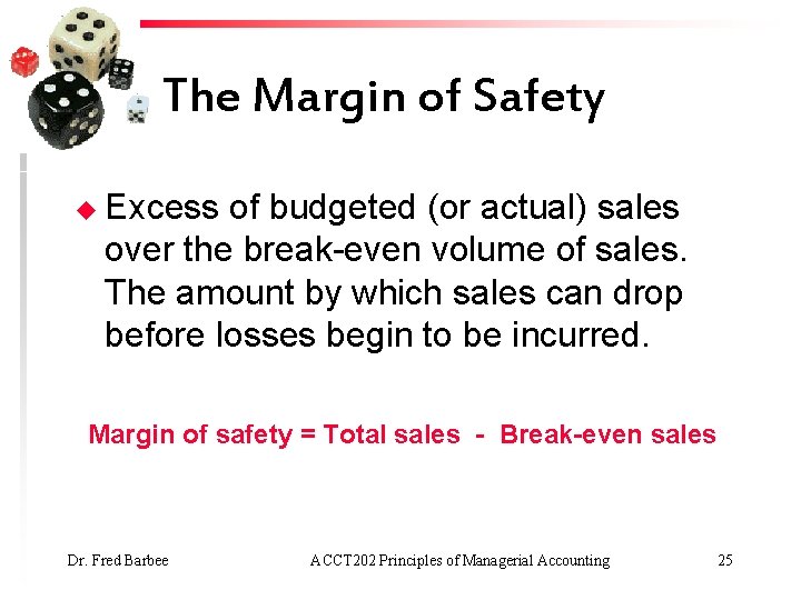 The Margin of Safety u Excess of budgeted (or actual) sales over the break-even