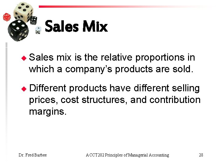 Sales Mix u Sales mix is the relative proportions in which a company’s products