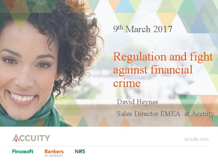 9 th March 2017 Regulation and fight against financial crime David Heynes Sales Director
